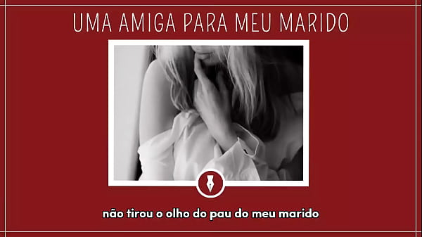 UMA AMIGA PARA_MEU MARIDO Contos Libertinos