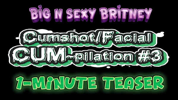 Nonton Big N Sexy Britney - Cumshot/facial Cum-pilation Volume 3 - Sexy Amateur Pov Blowjob, And Facials - 1-minute Teaser Video thumbnail