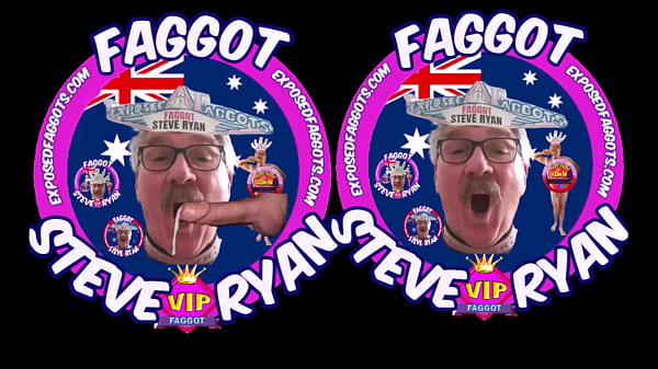 I'_M A FAGGOT LOSER I AM FAGGOT STEVE RYAN