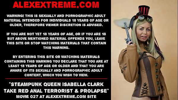 Steampunk queen Isabella Clark take red anal terrorist &amp_ prolapse