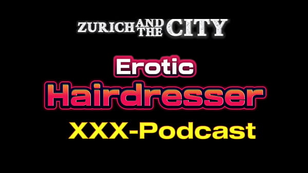 Erotic Hairdresser &ndash; XXX-Podcast 