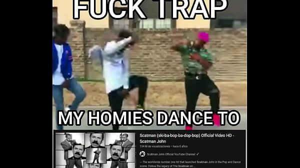 Fuck trap all my homies listen to scatman 