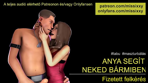 Mostoha Anya segítneked bármibenErotikus hangnayagok magyarul magyar asmr