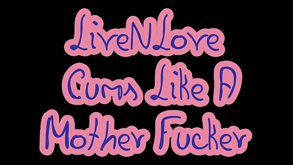 Play MP4 - LiveNLove CUMS LIKE A FUCKER