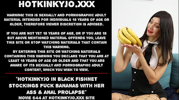 Hotkinkyjo in black fishnet stockings fuck bananas with her ass anal prolapse