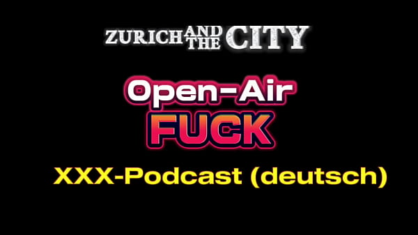 Open air fick &ndash; xxx podcast auf deutsch 