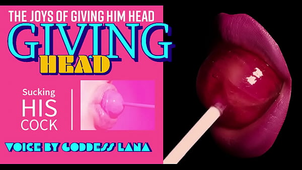The Joys Of Giving Him Head By Goddess Lana thumbnail