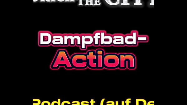 Schweizer dampfbad action &ndash; xxx podcast auf deutsch 