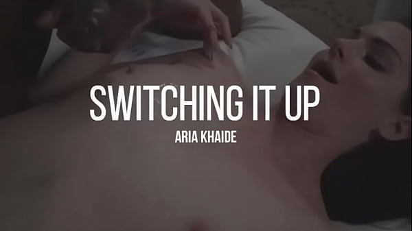 Switching it up aria khaide 