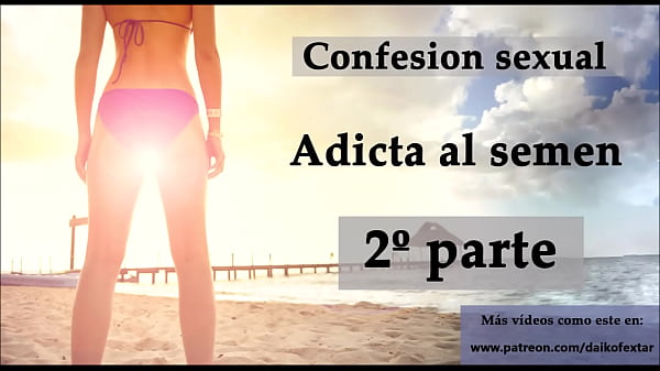 Confesión sexual: Adicta al semen 2. Audio en_español.
