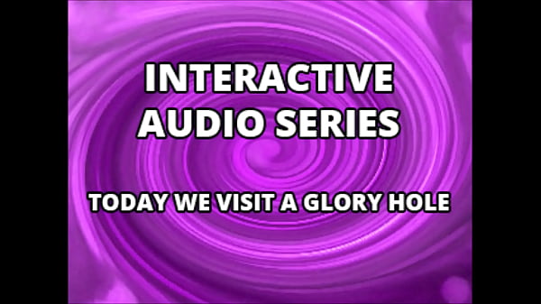 Interactive Audio Series Today We The Glory Hole Xvideos thumbnail