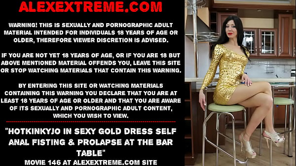 Hotkinkyjo insexy gold dressself anal fisting prolapse at the bar table