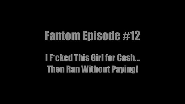 Nonton Fantom Episode #12 I Fucked This Girl For Cash... Then Ran Without Paying! thumbnail