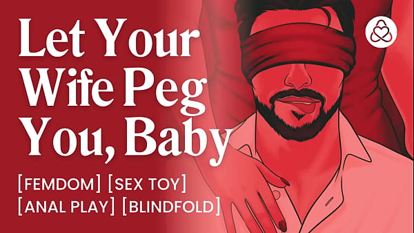 ASMR_Audio Porn Dominant Wife Pegs Her Blindfolded Male Sub_Husband_Anal Play Femdom_Erotic_Audio for Women