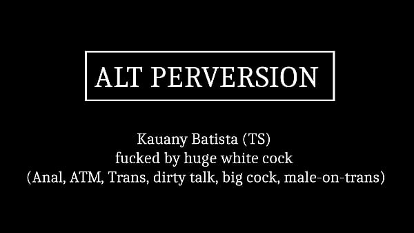 Play MP4 - Kauany Batista &lpar;TS&rpar; fucked by huge white cock &lpar;Anal&comma; ATM&comma; Trans&comma; dirty talk&comma; big cock&comma; male-on-trans&rpar; ALT042