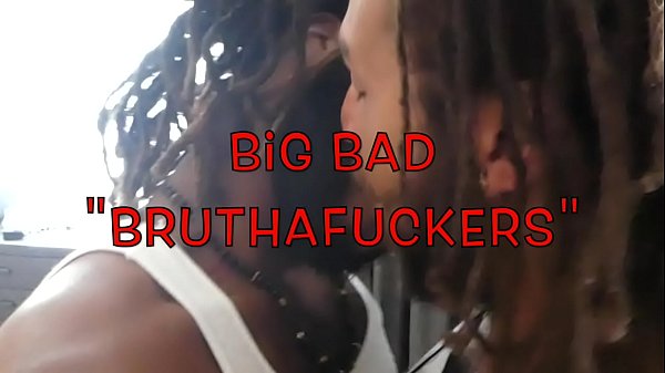 Play MP4 - Big Bad Bruthafuckers
