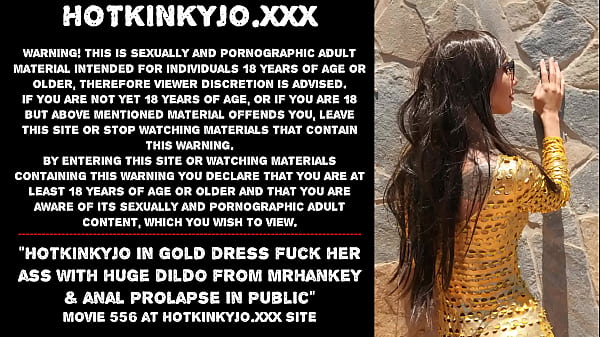 Hotkinkyjo in gold dressfuck her ass with huge_dildo from mrhankey analprolapse in public