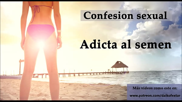 Confesión sexual: Adicta al semen.Audio en_español.
