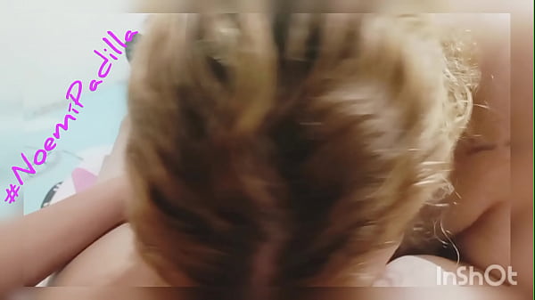 MAMADA DE VICIO NOEM&Iacute; MILF DELICIOSA 