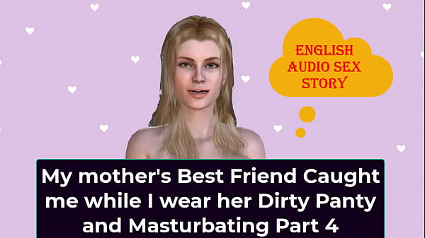 English Audio Sex Story - My Step Mother's Best Friend Caught Me While I Wear Her Dirty Panty And Masturbating Part 4 thumbnail