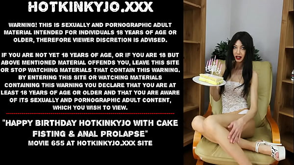 Happy_birthdayHotkinkyjo withcake fisting anal prolapse