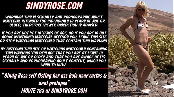 Sindy Rose self fisting her_ass holenear cactus anal prolapse