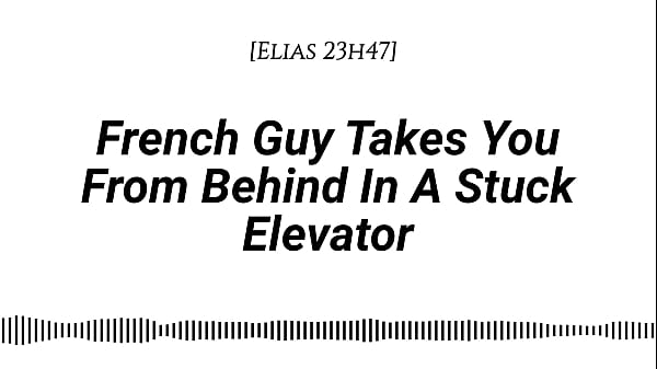 M4f french guy takes you from behind in a stuck elevator real french accent emotional kissing rubbing with our clothes on whispers in your ear slow burn dirty talking