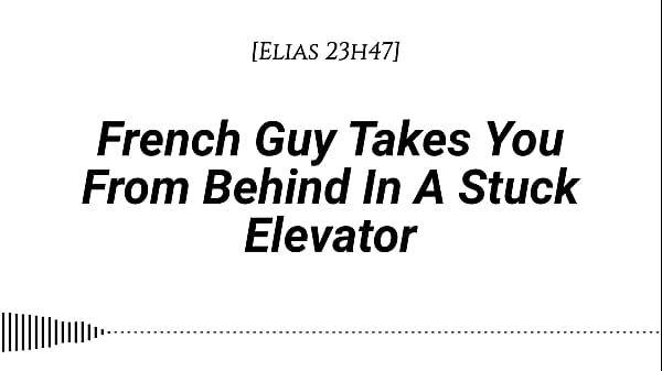 M4F French Guy Takes YouFrom Behind In_A Stuck_ElevatorReal French Accent Emotional Kissing Rubbing With Our Clothes On Whispers In Your Ear Slow BurnDirty Talking