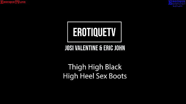 Nonton Erotique Entertainment &ndash; Josi Valentine Thigh High Black High Heel Sex Boots Eric John Erotiquetvlive thumbnail