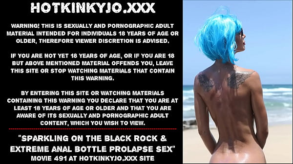 Sparkling on the black_rock extreme anal bottle prolapse sex