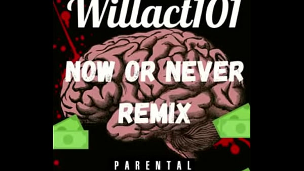 Willact Now or never REMIX