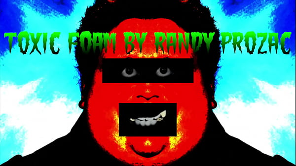 Toxic Foam By Randy Prozac