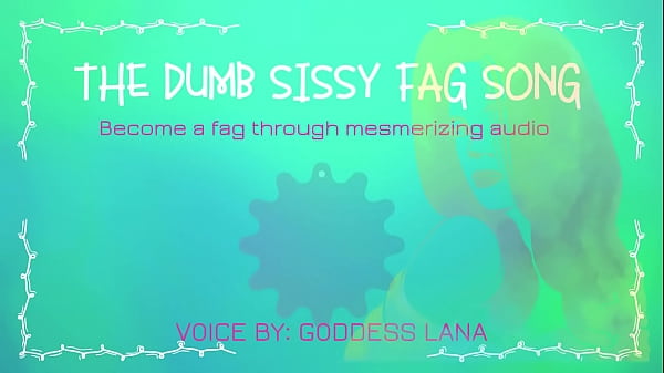 The Dumb Sissy Fag Song By Goddess Lana thumbnail