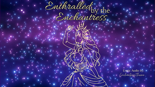 Enthralled by the enchantress 