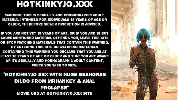 Hotkinkyjo sex with huge_seahorsedildo from mrhankey anal prolapse