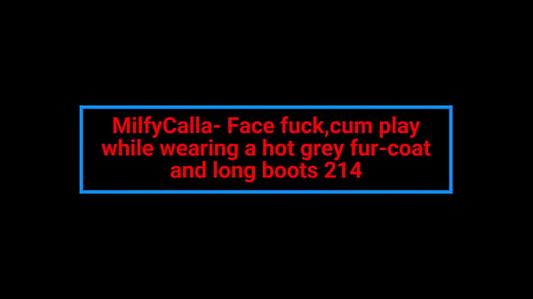Nonton Milfycalla- Face Fuck,cum Play While Wearing A Hot Grey Fur-coat And Long Boots 214- Previewtoday There Is A Hot Fuck Se ... thumbnail