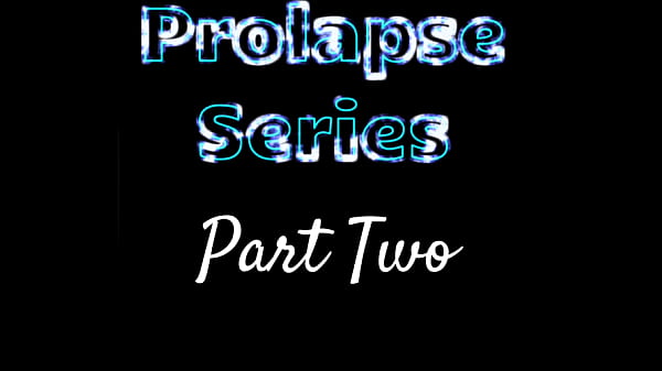 Prolapse Series Part Two thumbnail