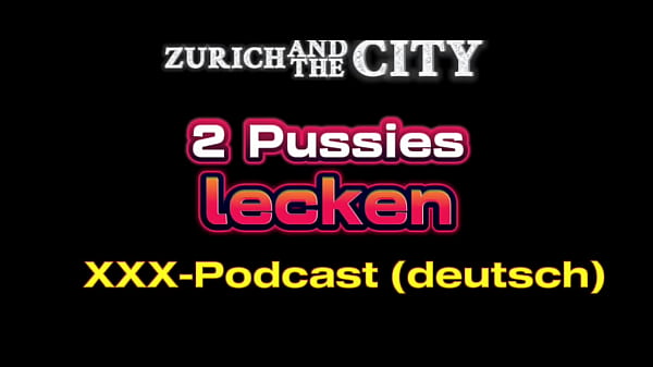 2 pussies lecken &ndash; schweizer xxx podcast auf deutsch 