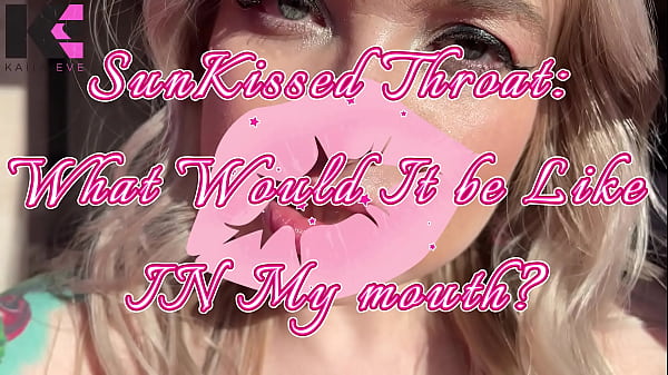 Sunkissed what would it be like in my mouth 