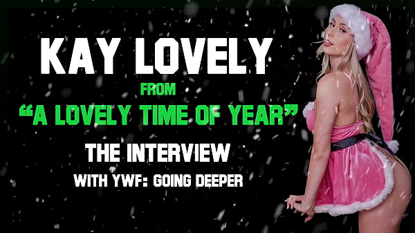 Kay Lovely star_of A Lovely Timeof Yearfrom Team SkeetYour Worst Friend GoingDeeper_Christmas interview