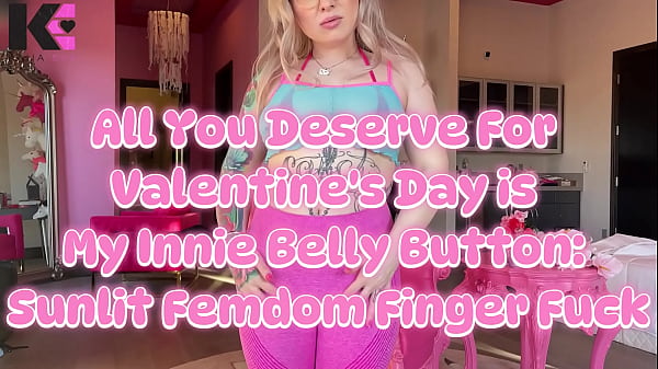 All you deserve for valentines day is my innie belly sunlit femdom finger fuck 