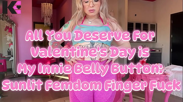 All you deserve for valentines day is my innie belly sunlit femdom finger fuck