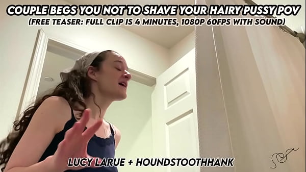 Nonton Couple Begs You Not To Shave Your Hairy Pussy Pov thumbnail