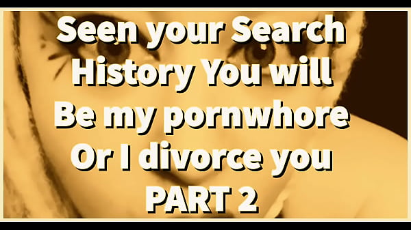 Part 2 Seen Your Search History You Will Be My Pornwhore Or I Divorce You By Goddess Lana thumbnail