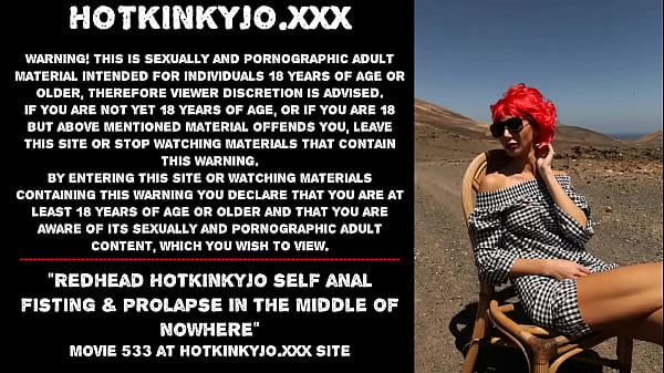 Redhead Hotkinkyjo self anal fisting prolapse_in the middle of_nowhere