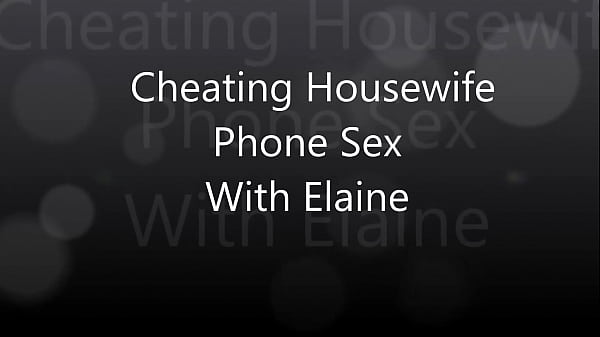 Cheating Housewife Phone Sex With Elaine thumbnail