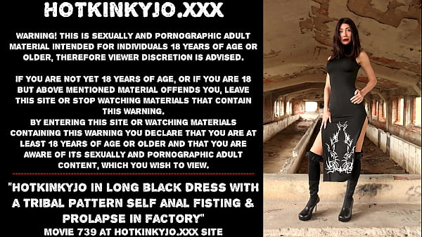 Hotkinkyjo in_long black dress_with a_tribal pattern self anal_fisting_prolapse in factory