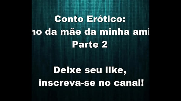 Conto Er&oacute_tico - Dono da M&atilde_e da Minha Amiga - parte 2