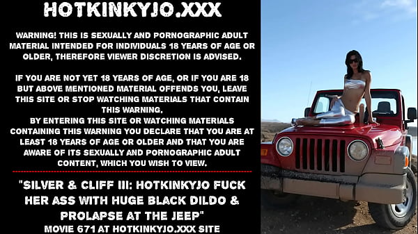 Silver CliffIII Hotkinkyjo_fuck herass with huge black dildo prolapse at the jeep