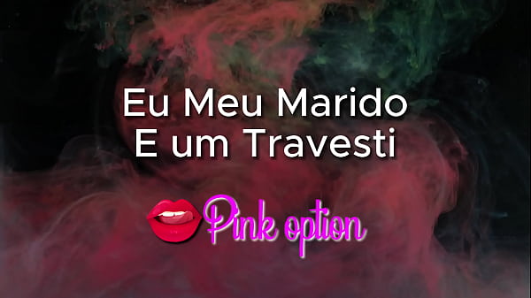Play MP4 - Eu Meu Marido e um Travesti - contos er&oacute;ticos